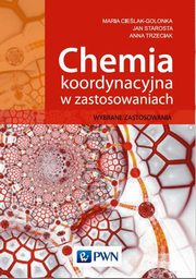 Chemia koordynacyjna w zastosowaniach, Cielak-Golonka Maria, Starosta Jan, Trzeciak Anna