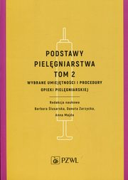 Podstawy pielgniarstwa Tom 2 Wybrane umiejtnoci i procedury opieki pielgniarskiej, 