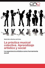 ksiazka tytu: La Practica Musical Colectiva. Aprendizaje Artistico y Social autor: Mui Os De Britos Stella Maris