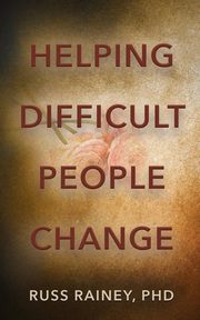 ksiazka tytu: Helping Difficult People Change autor: Rainey PhD Russ