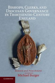 Bishops, Clerks, and Diocesan Governance in Thirteenth-Century England, Burger Michael