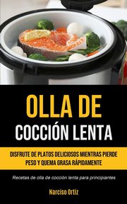 Olla De Coccin Lenta, Ortiz Narciso