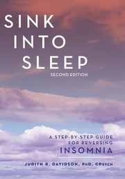 Sink Into Sleep, Davidson Judith R. PhD CPsych
