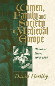 Women, Family and Society in Medieval Europe, Herlihy David V.