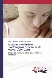 Factores pronsticos morfolgicos del cncer de Mama, 2004-2008, Camacho Mara