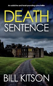 DEATH SENTENCE an addictive and heart-pounding crime thriller, Kitson Bill