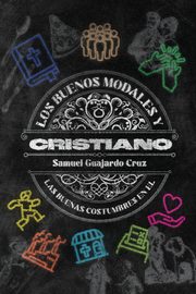 ksiazka tytu: Los buenos modales y las buenas costumbres del Cristiano autor: Guajardo Samuel