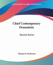 Chief Contemporary Dramatists, Dickinson Thomas H.