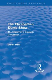 The Elizabethan Dumb Show (Routledge Revivals), Mehl Dieter