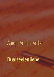 Dualseelenliebe, Archer Aurora Amalia