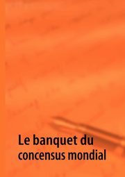 Le banquet du concensus mondial, Y G.Y