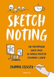 Sketchnoting Jak prezentowa swoje myli za pomoc prostych rysunkw i grafik, Celusta Joanna