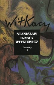 Dramaty Tom 1, Witkiewicz Stanisaw Ignacy