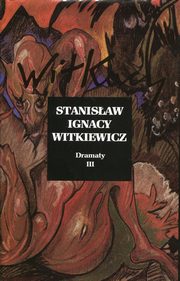 ksiazka tytu: Dramaty Tom 3 autor: Witkiewicz Stanisaw Ignacy