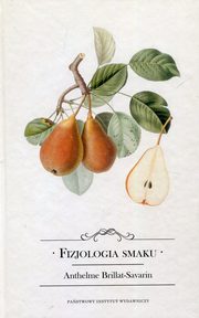 ksiazka tytu: Fizjologia smaku albo medytacje o gastronomii doskonaej autor: Brillat-Savarin Anthelme