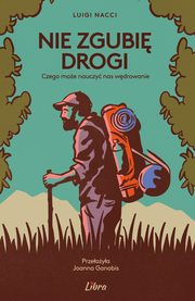 Nie zgubi drogi Czego moe nauczy nas wdrowanie, Nacci Luigi