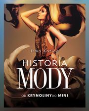 ksiazka tytu: Historia mody Od krynoliny do mini autor: Kozina Irma