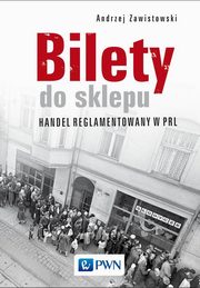 Bilety do sklepu. Handel reglamentowany w PRL, Zawistowski Andrzej