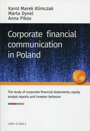 ksiazka tytu: Corporate financial communication in Poland autor: Klimczak Karol Marek, Dynel Marta, Pikos Anna