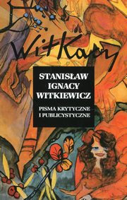 Pisma krytyczne i publicystyczne, Witkiewicz Stanisaw Ignacy