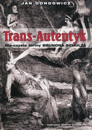 ksiazka tytu: Trans-Autentyk Nie-czyste formy Brunona Schulza autor: Gondowicz Jan