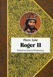 ksiazka tytu: Roger II Twrca pastwa Normanw woskich autor: Aube Pierre