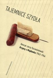 ksiazka tytu: Tajemnice Szyda Grypsy z Majdanka 1943-1944 autor: Szczeniewski Henryk Jerzy