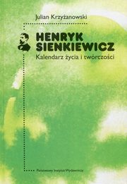 ksiazka tytu: Henryk Sienkiewicz Kalendarz ycia i twrczoci autor: Krzyanowski Julian