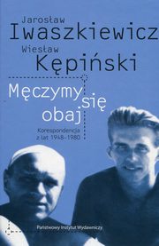 ksiazka tytu: Mczymy sie obaj Jarosaw Iwaszkiewicz Wiesaw Kpiski autor: Papieska Agnieszka, Papieski Robert