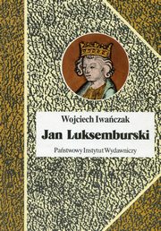 ksiazka tytu: Jan Luksemburski autor: Iwaczak Wojciech