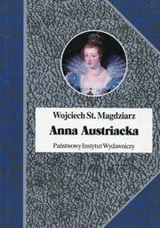 ksiazka tytu: Anna Austiacka autor: Magdziarz Wojciech Stanisaw