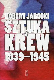 ksiazka tytu: Sztuka i krew 1939-1945 autor: Jarocki Robert