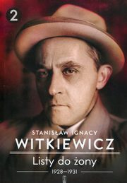 ksiazka tytu: Listy do ony 1928-1931 Tom 2 autor: Witkiewicz Stanisaw Ignacy