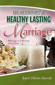 ksiazka tytu: Building a Healthy Lasting Marriage autor: Ohene-Amoah Joyce