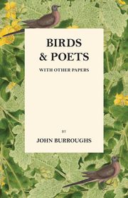 Birds And Poets - With Other Papers, Burroughs John