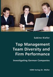 Top Management Team Diversity and Firm Performance, Kiefer Sabine