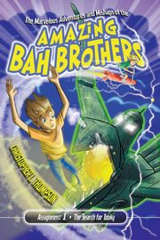 The Marvelous Adventures and Mishaps of the Amazing Bah Brothers, Thompson Christopher L.