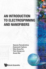 An Introduction to Electrospinning and Nanofibers, Seeram Ramakrishna