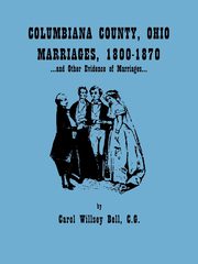 Columbiana County, Ohio, Marriages 1800-1870, and Other Evidence of Marriages, Bell Carol Willsey