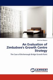 ksiazka tytu: An Evaluation of Zimbabwe's Growth Centre Strategy autor: Mapira Jemitias