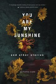 You Are My Sunshine and Other Stories, Cade Octavia