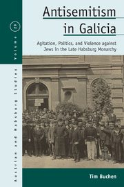 ksiazka tytu: Antisemitism in Galicia autor: Buchen Tim