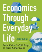 Economics Through Everyday Life, Clark Anthony