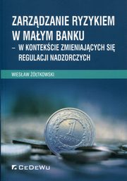 ksiazka tytu: Zarzdzanie ryzykiem w maym banku autor: tkowski Wiesaw