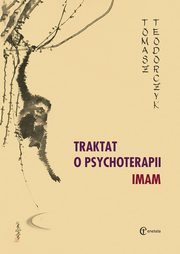 ksiazka tytu: Traktat o psychoterapii IMAM autor: Teodorczyk Tomasz