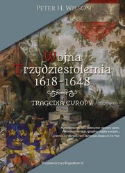 ksiazka tytu: Wojna trzydziestoletnia 1618-1648. Tragedia Europy autor: Wilson Peter H.