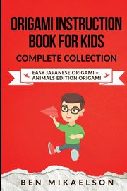 Origami Instruction Book for Kids Complete Collection, Mikaelson Ben