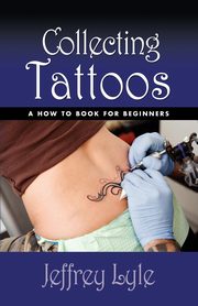 ksiazka tytu: Collecting Tattoos autor: Lyle Jeffrey