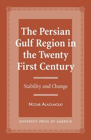 The Persian Gulf Region in the Twenty First Century, Alaolmolki Nozar