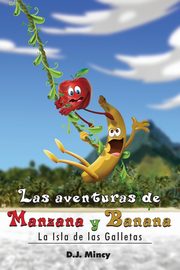 Las aventuras de Manzana y Banana La Isla de las Galletas, Mincy D J